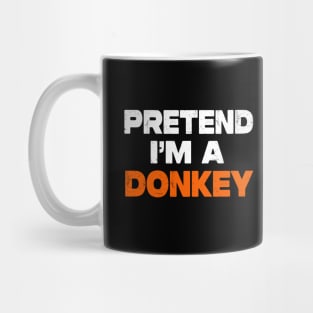 Pretend I'm A Donkey Mug